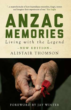 Anzac Memories: Living with the Legend - New Edition de Alistair Thomson