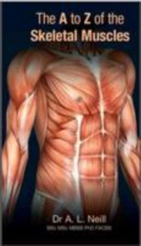 The A to Z of Skeletal Muscles de Amanda Neill