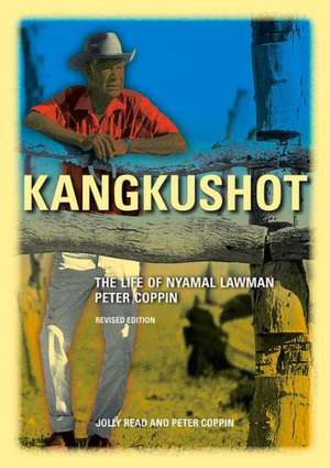 Kangkushot: The Life of Nyamal Lawman Peter Coppin de Jolly Read