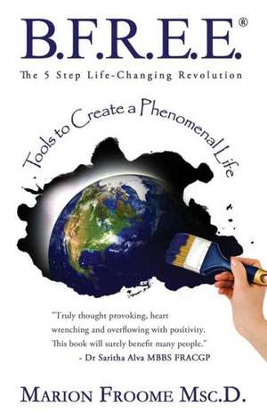 B.F.R.E.E. the 5 Step Life-Changing Revolution de Marion Froome