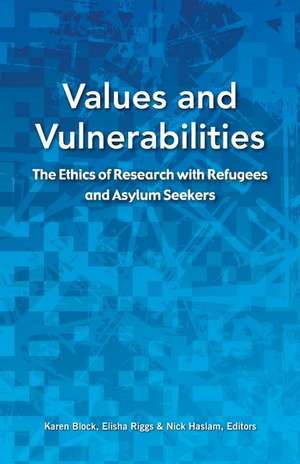 Values and Vulnerabilities: The Ethics of Research with Refugees and Asylum Seekers de Karen Block