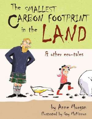 The Smallest Carbon Footprint in the Land & Other Eco-Tales de Anne Morgan