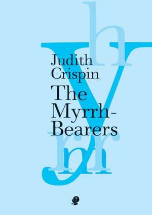 The Myrrh-Bearers de Judith Crispin