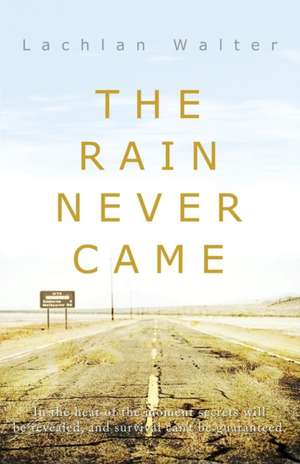 The Rain Never Came de Lachlan Walter