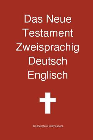 Das Neue Testament Zweisprachig, Deutsch - Englisch de Transcripture International