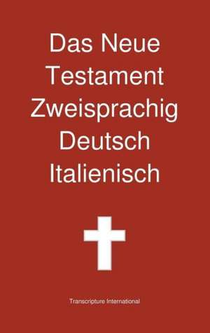 Das Neue Testament Zweisprachig, Deutsch - Italienisch de Transcripture International