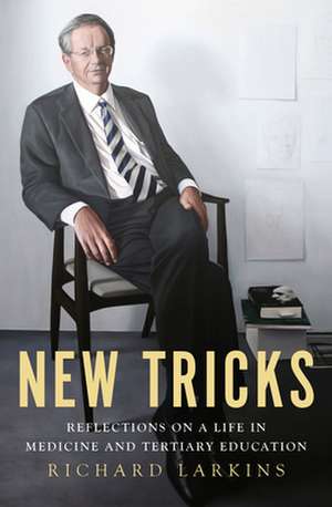 New Tricks: Reflections on a Life in Medicine & Tertiary Education de Richard Larkins