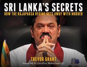 Sri Lanka's Secrets: How the Rajapaksa Regime Gets Away with Murder de Trevor Grant