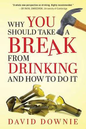 Why You Should Take a Break from Drinking and How to Do It de David Downie