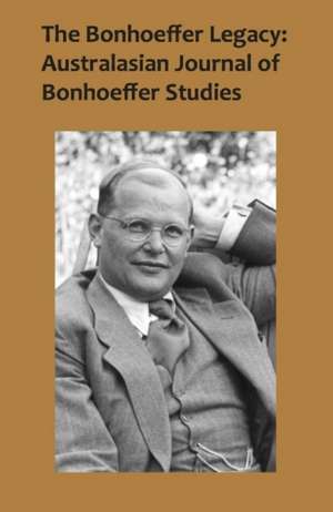 The Bonhoeffer Legacy: Australasian Journal of Bonhoeffer Studies, Vol 2: Australasian Journal of Bonhoeffer Study -- Volume 2 de Terence Lovat