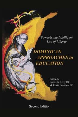 The Dominican Approaches in Education: Towards the Intelligent Use of Liberty de Gabrielle Kelly