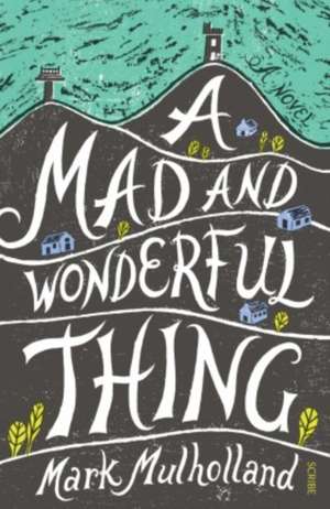 A Mad and Wonderful Thing de Mark Mulholland