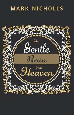 The Gentle Rain from Heaven de Mark Nicholls