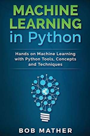 Machine Learning in Python de Bob Mather