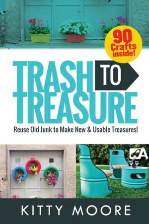 Trash To Treasure (3rd Edition) de Kitty Moore