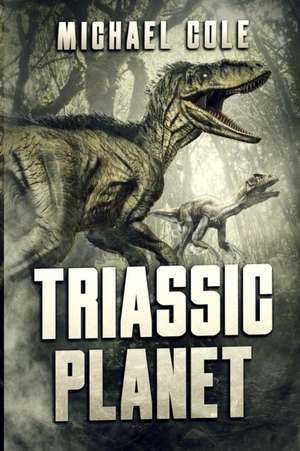 Triassic Planet de Michael Cole