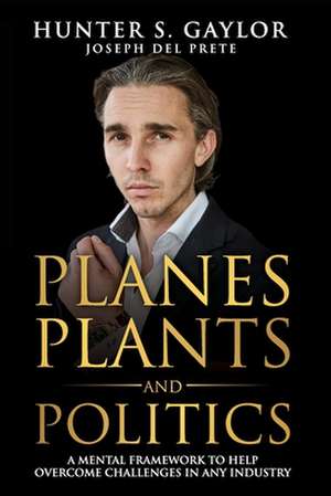 Planes Plants and Politics de Hunter S. Gaylor