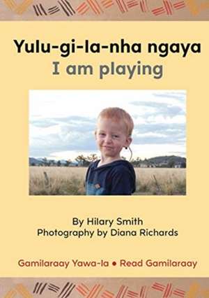 Yulu-gi-la-nha ngaya/ I Am Playing de Hilary Smith