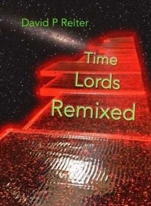 Time Lords Remixed de David Philip Reiter