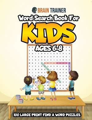 Word Search Book For Kids Ages 6-8 - 100 Large Print Find A Word Puzzles de Brain Trainer