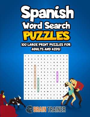 Spanish Word Search Puzzles - 100 Large Print Puzzles For Adults And Kids! de Brain Trainer