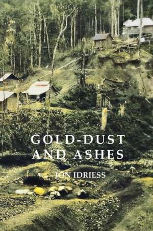 Gold-Dust and Ashes de Ion Idriess