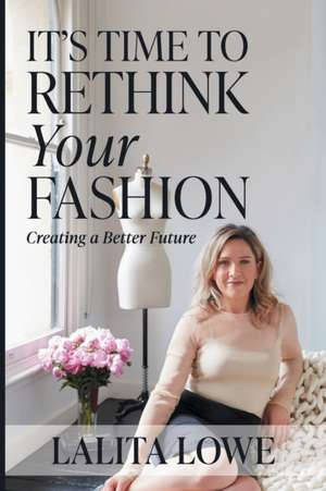 It's Time to Rethink Your Fashion de Lalita Lowe