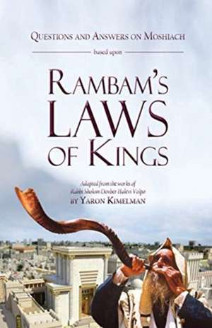 Questions and Answers on Moshiach based upon Rambam's Laws of Kings de Yaron Kimelman