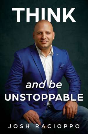 Think and be Unstoppable de Josh Racioppo