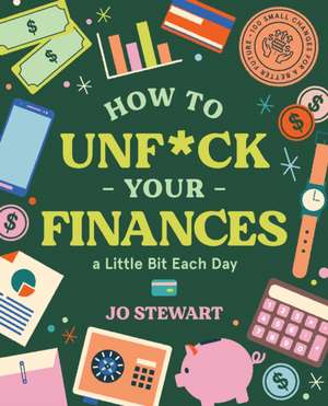 How to Unf*ck Your Finances a Little Bit Each Day de Jo Stewart