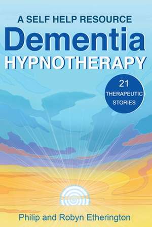 Dementia Hypnotherapy de Robyn Etherington