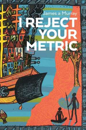 I Reject Your Metric de James A. Murray