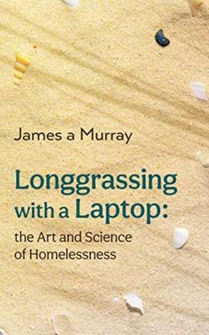 Longgrassing with a Laptop de James A Murray