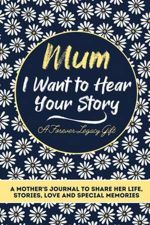 Mum, I Want To Hear Your Story de The Life Graduate Publishing Group