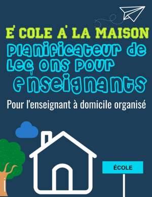 École à la Maison Planificateur de Leçons Pour Enseignants de The Life Graduate Publishing Group