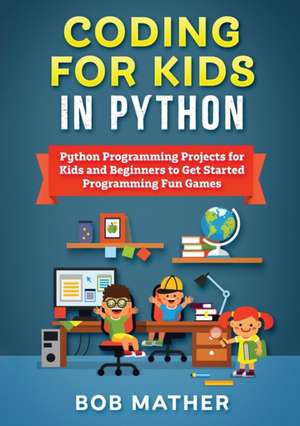 Coding for Kids in Python de Bob Mather