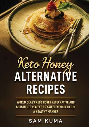 Keto Honey Alternative Recipes de Sam Kuma