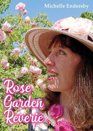 Rose Garden Reverie de Michelle Endersby