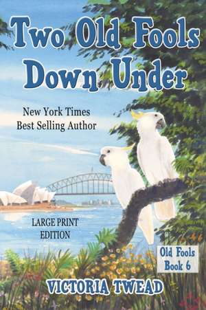 Two Old Fools Down Under - LARGE PRINT de Victoria Twead