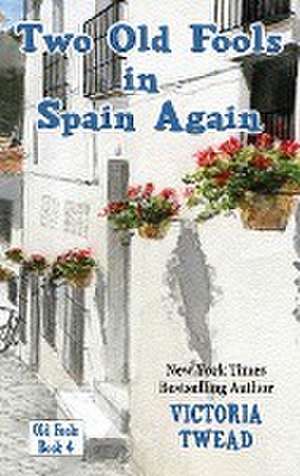 Two Old Fools in Spain Again de Victoria Twead