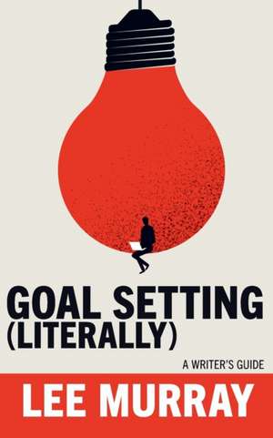 Goal Setting (Literally) de Lee Murray