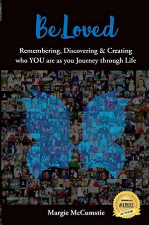 BeLoved: Remembering, Discovering and Creating who YOU are as you Journey through Life de Margie McCumstie