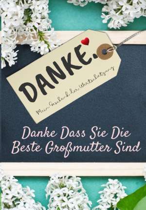 Danke Dass Sie Die Beste Großmutter Sind de The Life Graduate Publishing Group