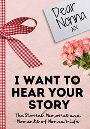 Dear Nonna. I Want To Hear Your Story de The Life Graduate Publishing Group