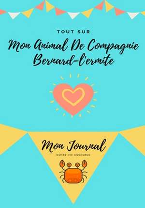 Tout Sur Mon Animal De Compagnie Bernard-L'ermite de Petal Publishing Co