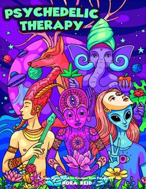 Psychedelic Therapy - A Trippy Stress Relieving Coloring Book For Adults de Nora Reid