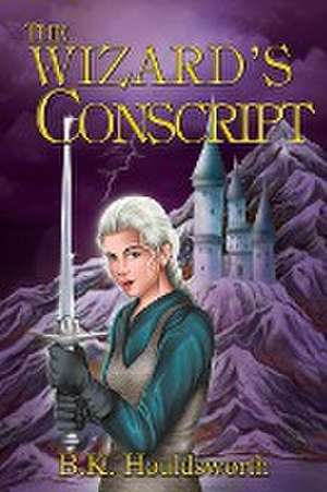 The Wizard's Conscript de Bronwyn Houldsworth