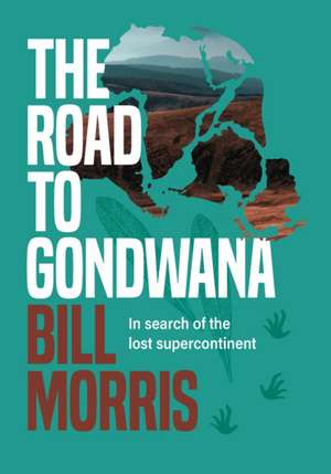 The Road to Gondwana de Bill Morris