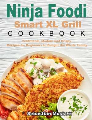 Ninja Foodi Smart XL Grill Cookbook de Sebastian Muskett