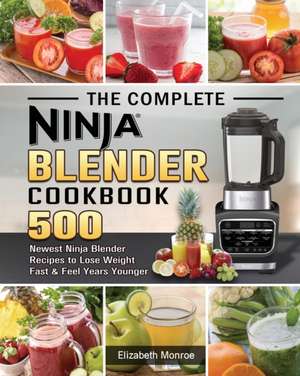 The Complete Ninja Blender Cookbook de Elizabeth Monroe